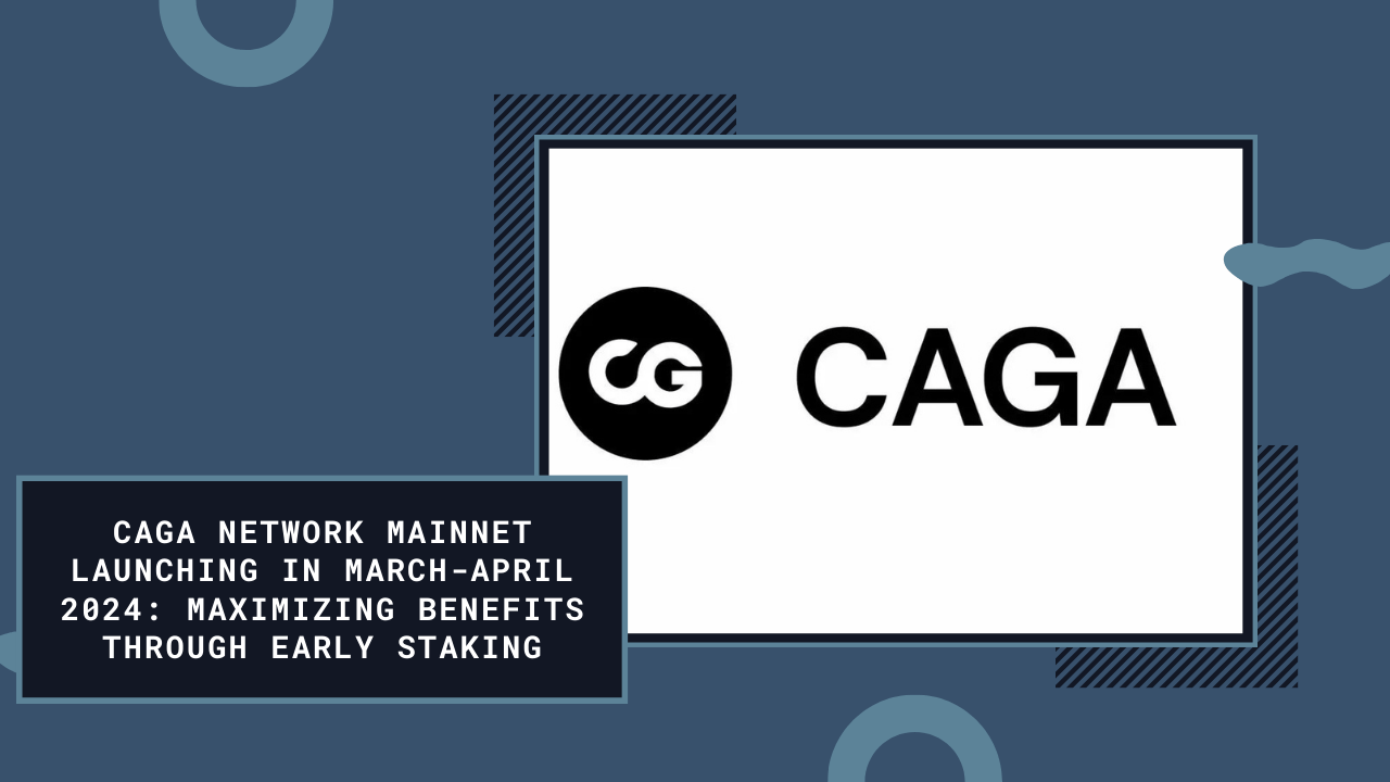 Cover Image for CAGA Network Mainnet Launching in March-April 2024: Maximizing Benefits through Early Staking
